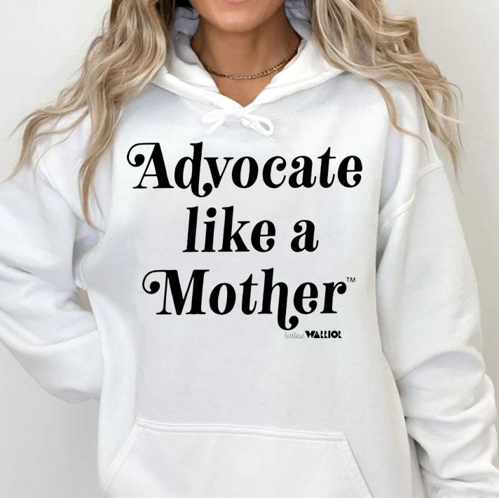 Natalia Weaver Advocate Like Mother t-shirt hoodie
