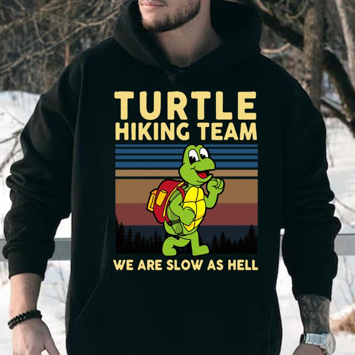 Turtle hiking team we are slow as hell t-shirt hoodie