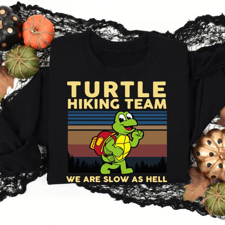 Turtle hiking team we are slow as hell t-shirt sweatshirt