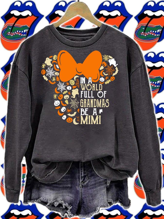 Halloween Disney Minnie Mouse In A World Full Of Grandmas Be A Mimi t-shirt sweatshirt