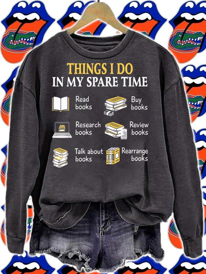 Things I Do In My Spare Time Book Reading Hobby Reader t-shirt sweatshirt