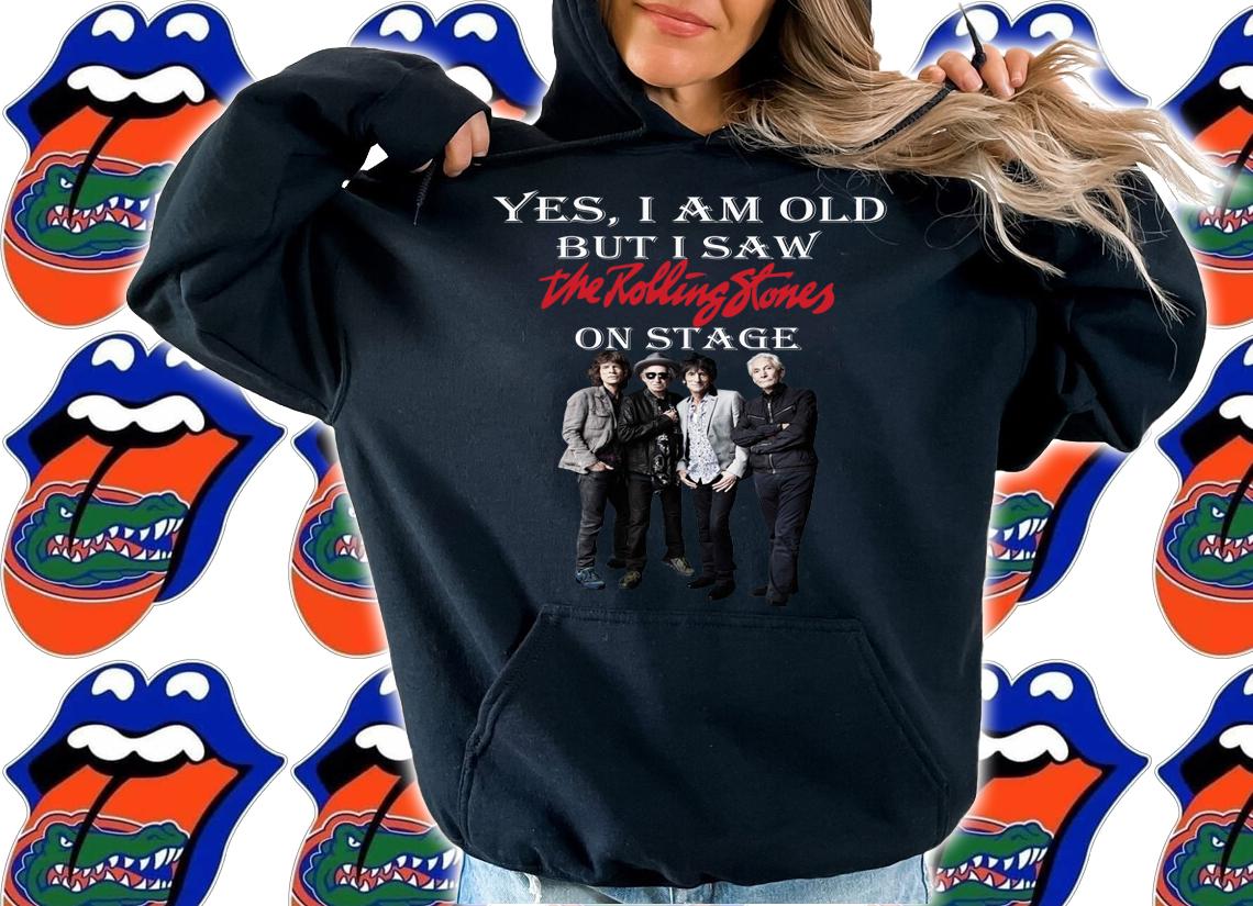 Yes I Am Old But I Saw The Rolling Stones Band Member On Stage t-shirt hoodie