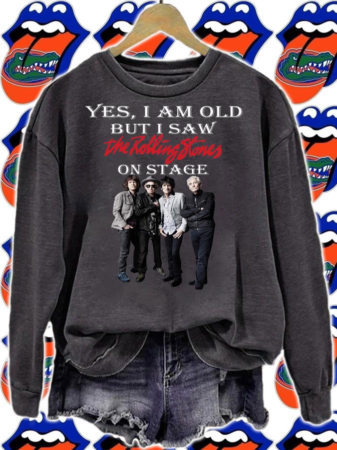 Yes I Am Old But I Saw The Rolling Stones Band Member On Stage t-shirt sweatshirt