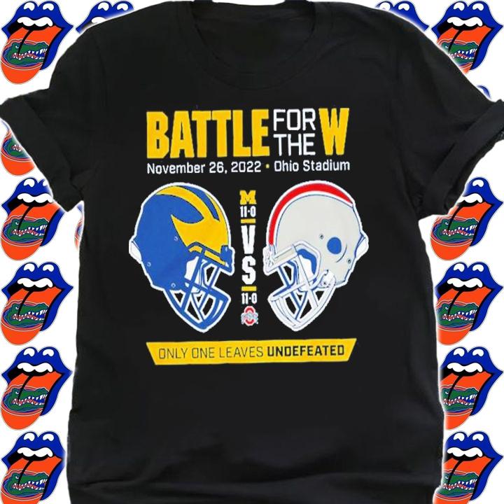 Battle For The W Ohio Vs Michigan Only One Leaves Undefeated 2022 Shirt t-shirt shirt