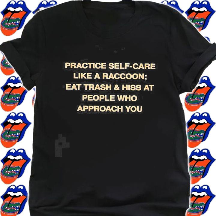 Black Todd Kenreck practice self-care like a raccoon eat trash t-shirt shirt