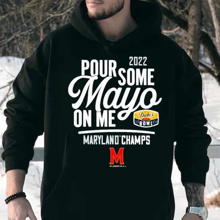 2022 Pour Some Mayo On Me Maryland Champs shirt t-shirt hoodie