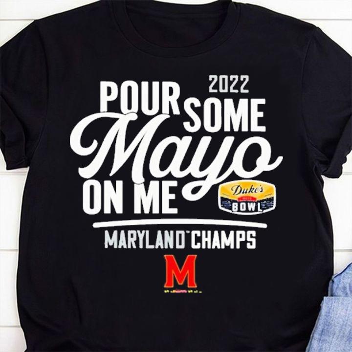 2022 Pour Some Mayo On Me Maryland Champs shirt t-shirt shirt