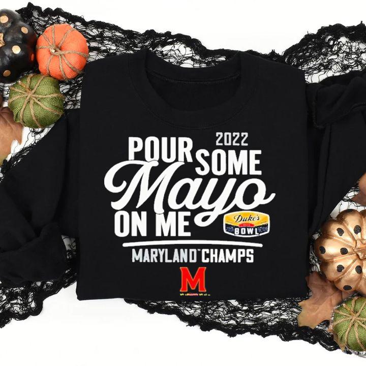 2022 Pour Some Mayo On Me Maryland Champs shirt t-shirt sweatshirt