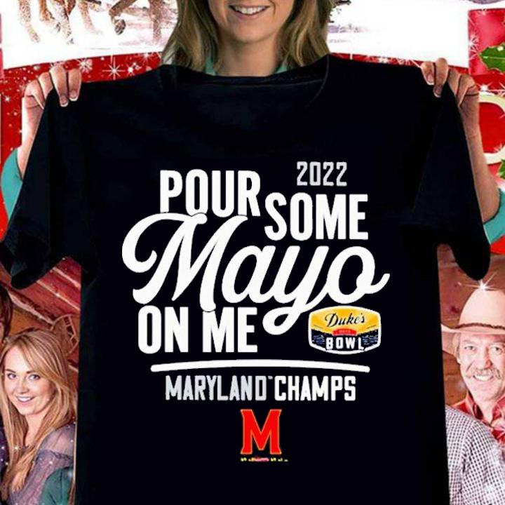 2022 Pour Some Mayo On Me Maryland Champs shirt t-shirt woman shirt