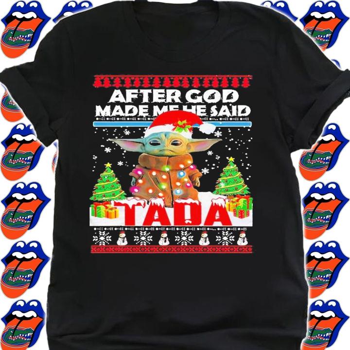 Baby Yoda after God made me he said tada ugly Christmas shirt t-shirt shirt