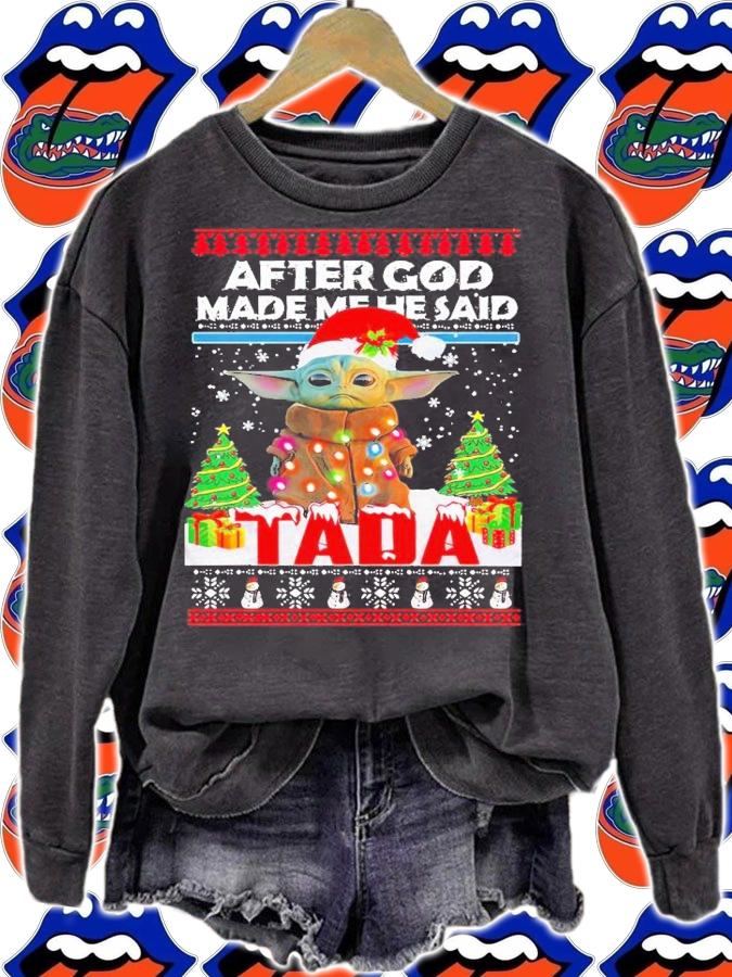 Baby Yoda after God made me he said tada ugly Christmas shirt t-shirt sweatshirt