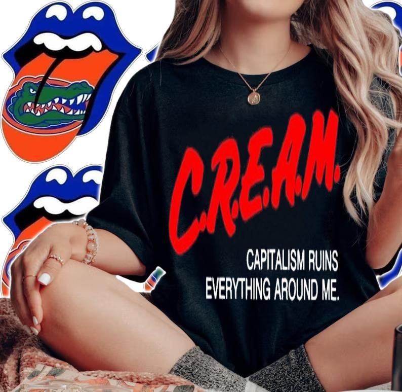 Capitalism ruins everything around me C.R.E.A.M shirt t-shirt woman shirt