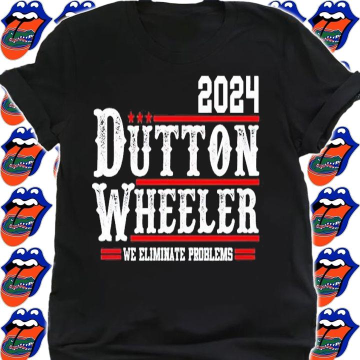 Dutton Wheeler 2024 we eliminate problems shirt t-shirt shirt