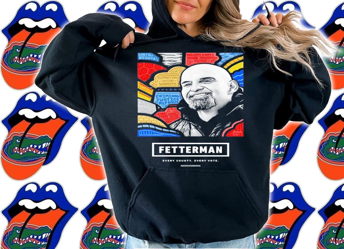 Fetterman Every County Every Vote T-Shirt t-shirt hoodie