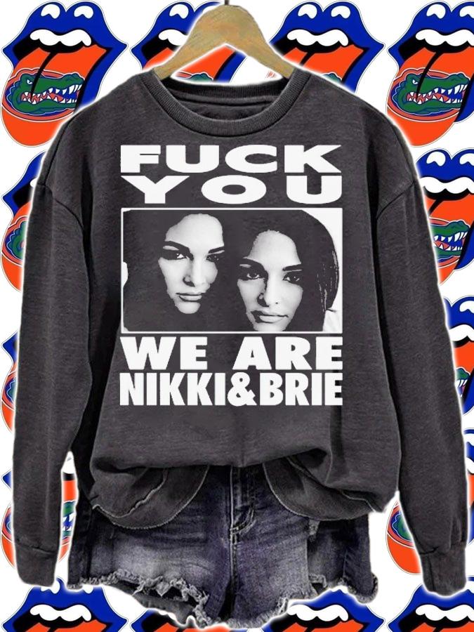 Fuck you we are Nikki and Brie Bella shirt t-shirt sweatshirt
