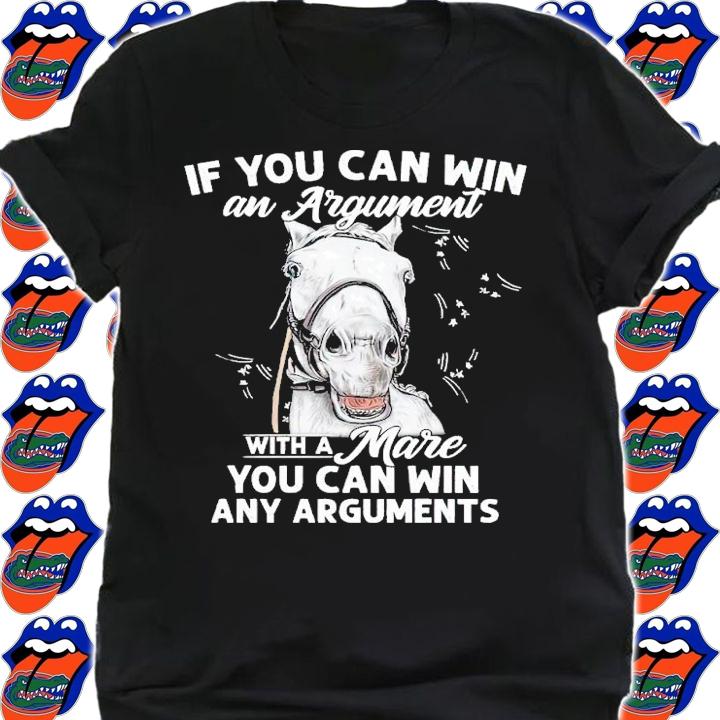 Horse if you can win and Argument with a mare you can win any Arguments shirt t-shirt shirt