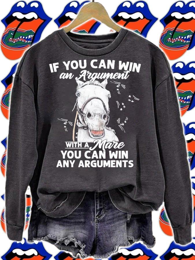 Horse if you can win and Argument with a mare you can win any Arguments shirt t-shirt sweatshirt