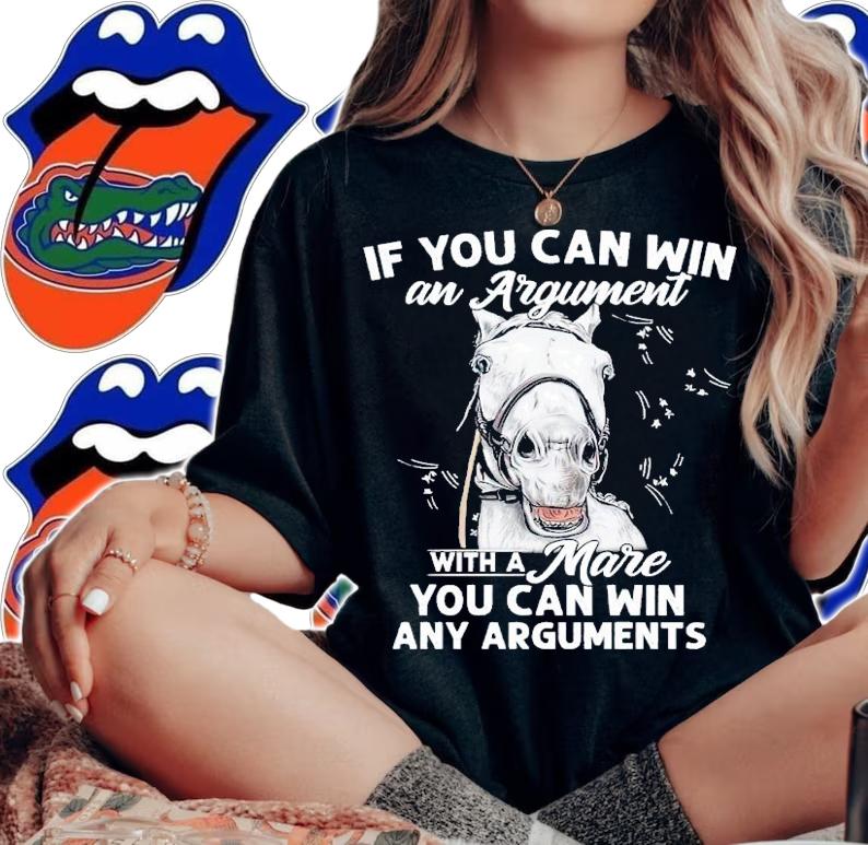 Horse if you can win and Argument with a mare you can win any Arguments shirt t-shirt woman shirt