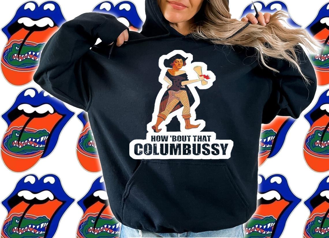 How 'bout that Columbussy shirt t-shirt hoodie