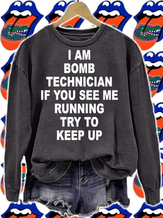 I am bomb technician if you see me running try to keep up shirt t-shirt sweatshirt