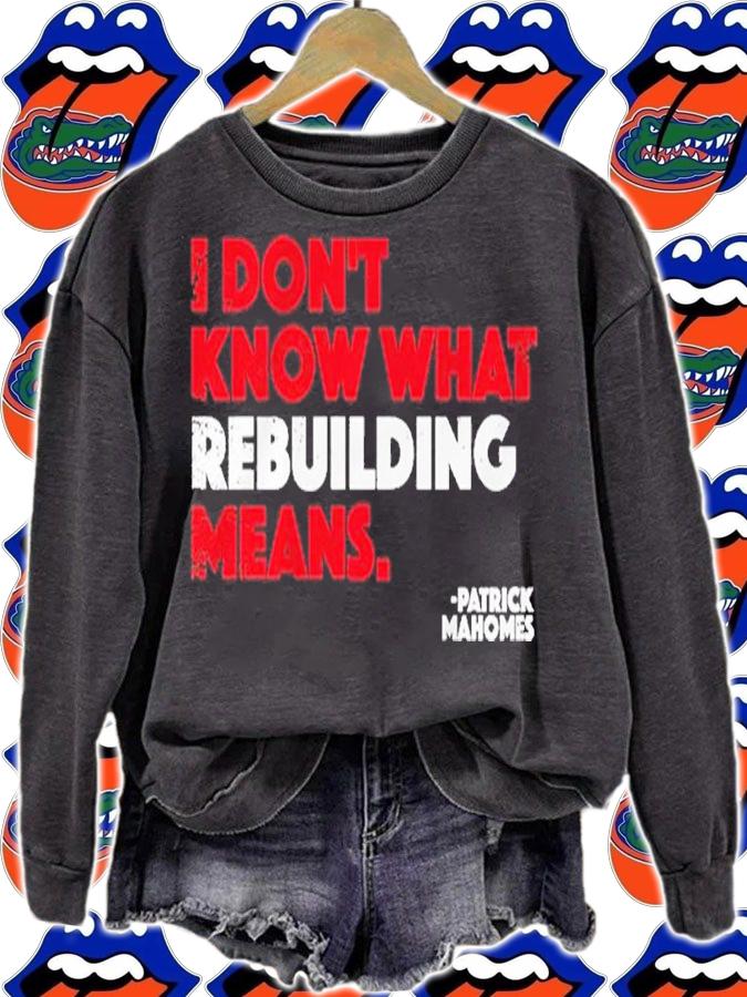 I Don't Know What Rebuilding Means Patrick Mahomes Shirt t-shirt sweatshirt