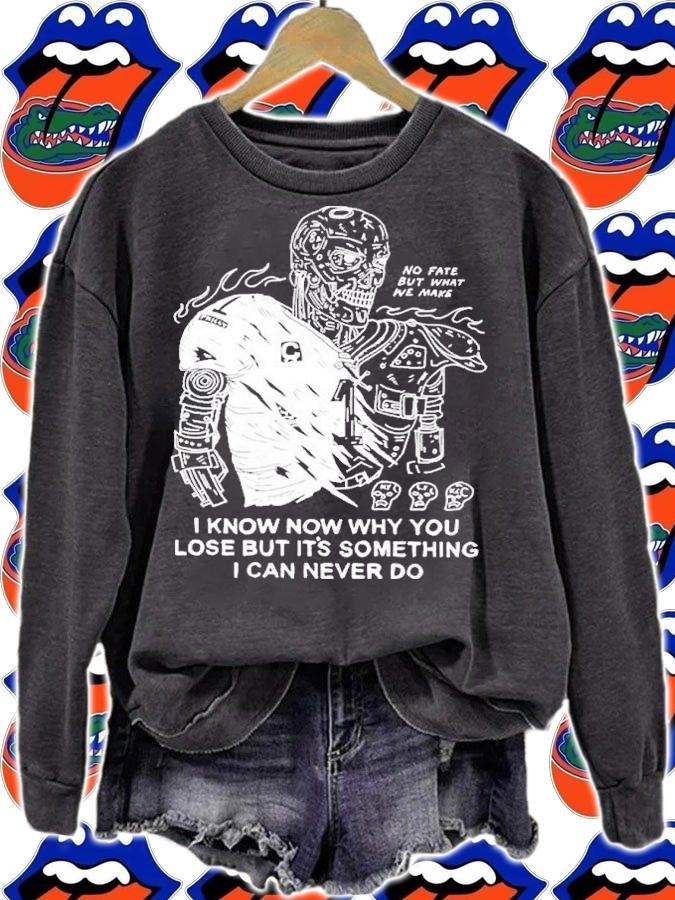 I Know Now Why You Lose But It's Something I Can Never Shirt t-shirt sweatshirt