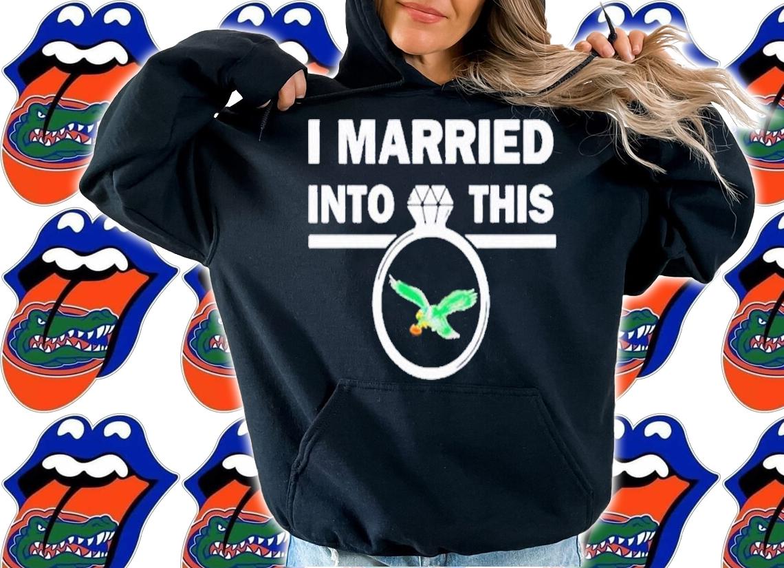 I Married Into This Philadelphia Eagles Shirt t-shirt hoodie