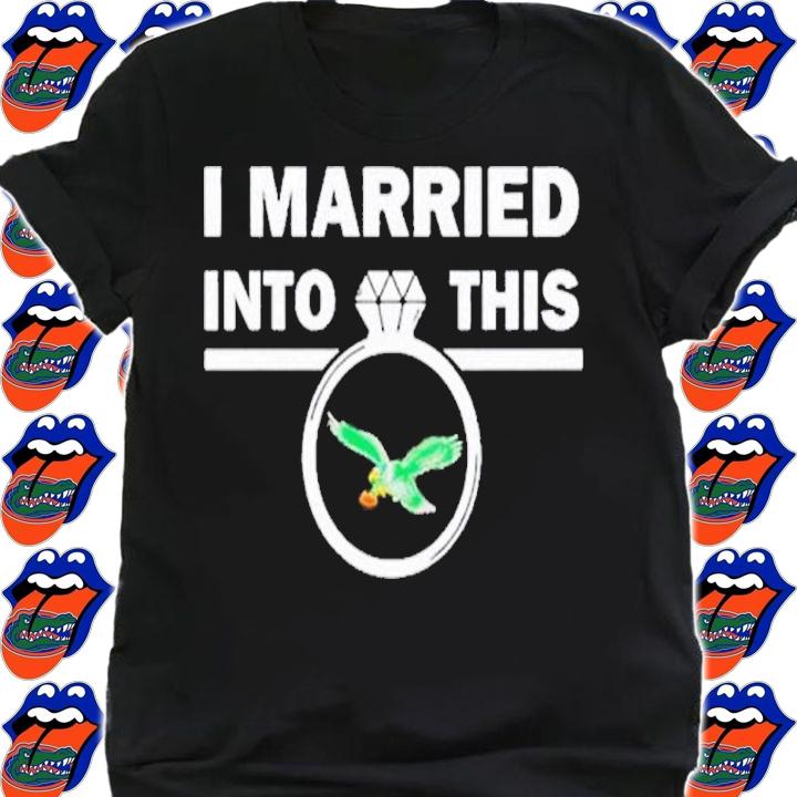 I Married Into This Philadelphia Eagles Shirt t-shirt shirt