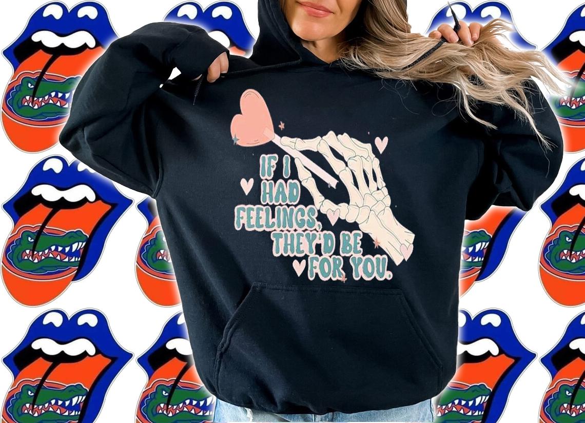 If I Had Feelings They'd Be For You Skeleton Valentines Day Shirt t-shirt hoodie