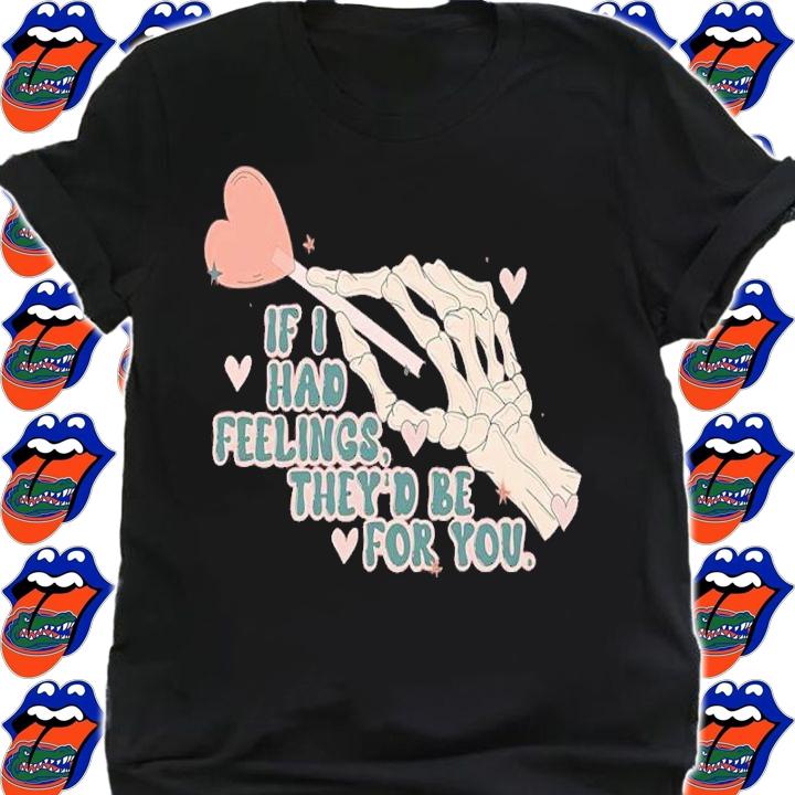 If I Had Feelings They'd Be For You Skeleton Valentines Day Shirt t-shirt shirt