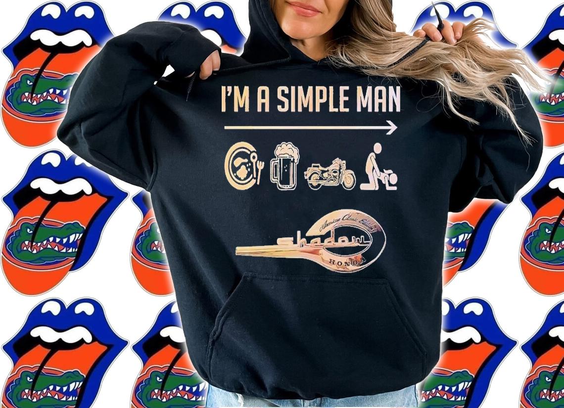 Im a simple man Honda Shadow 750 cc A.C.E. Rider's of The World t-shirt hoodie