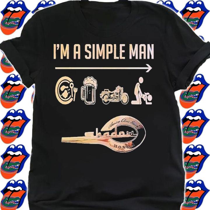 Im a simple man Honda Shadow 750 cc A.C.E. Rider's of The World t-shirt shirt