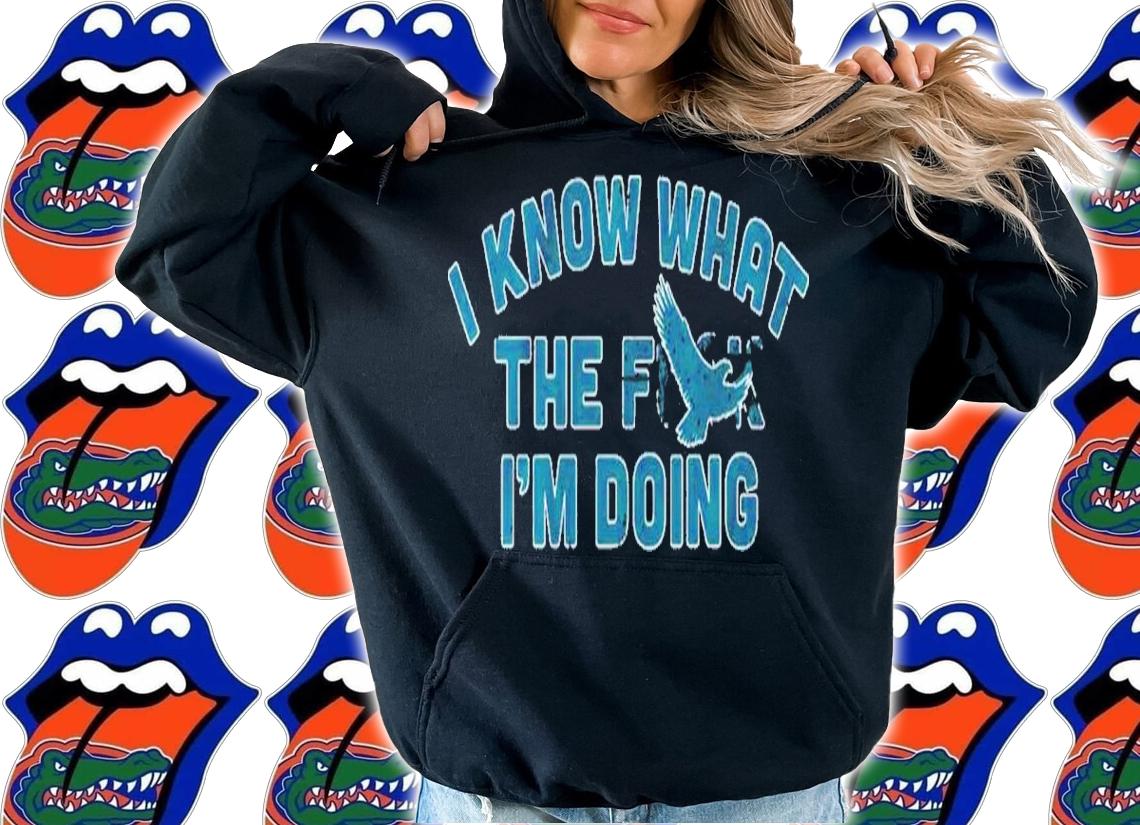 I Know What The Fuck I'm Doing Philadelphia Eagles Shirt t-shirt hoodie