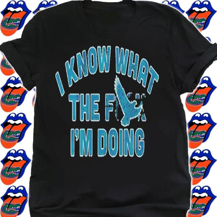 I Know What The Fuck I'm Doing Philadelphia Eagles Shirt t-shirt shirt