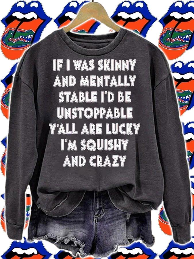 If i was skinny and mentally stable i'd be unstoppable y'all are lucky shirt t-shirt sweatshirt