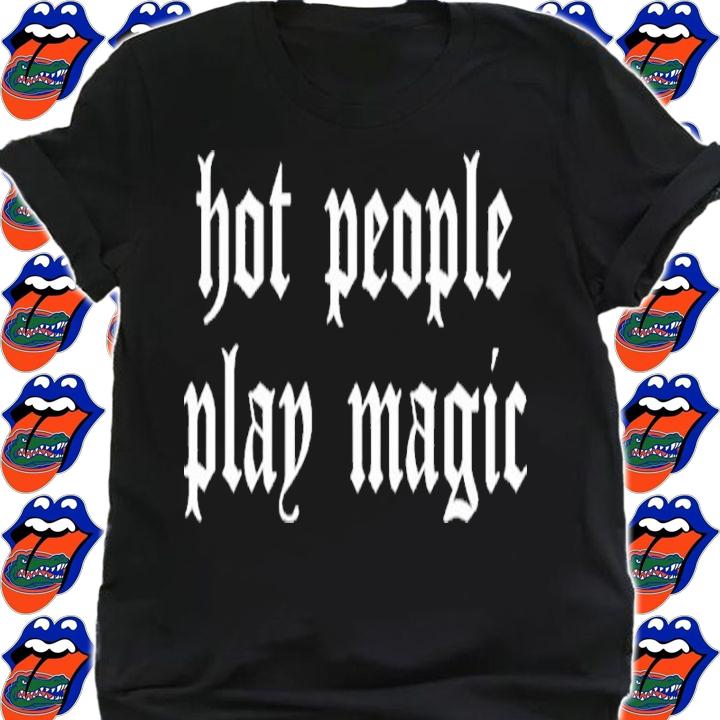 Hot People Play Magic Shirt t-shirt shirt