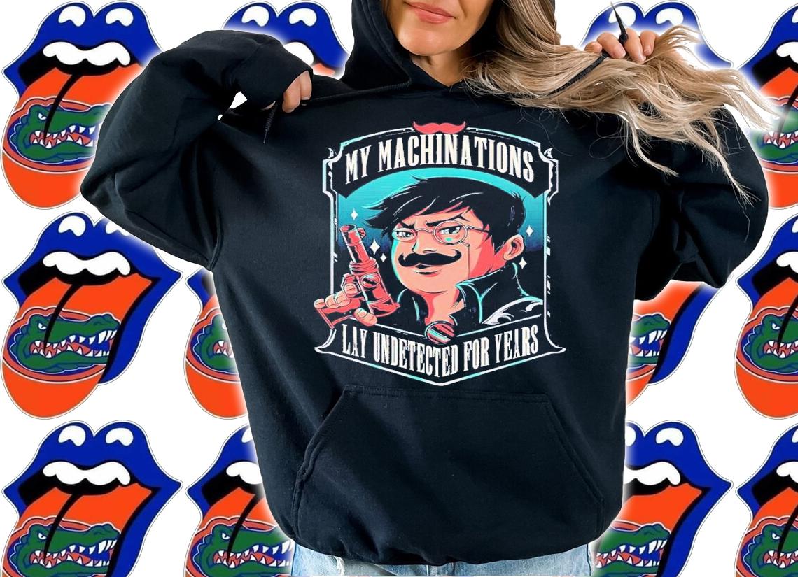 My machinations Lay Undetected for years shirt t-shirt