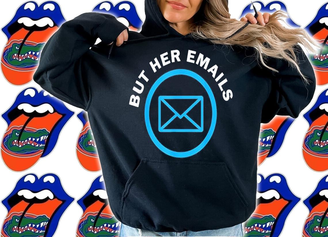 But Her Emails Hillary Republicans Tears T-Shirt t-shirt hoodie