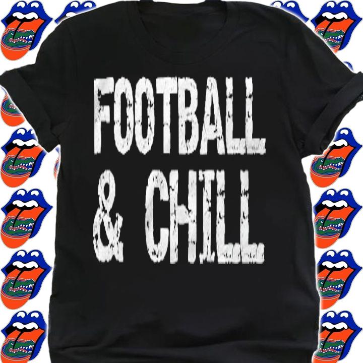 High School Football Player Gift For Men Football & Chill Pullover Shirt shirt