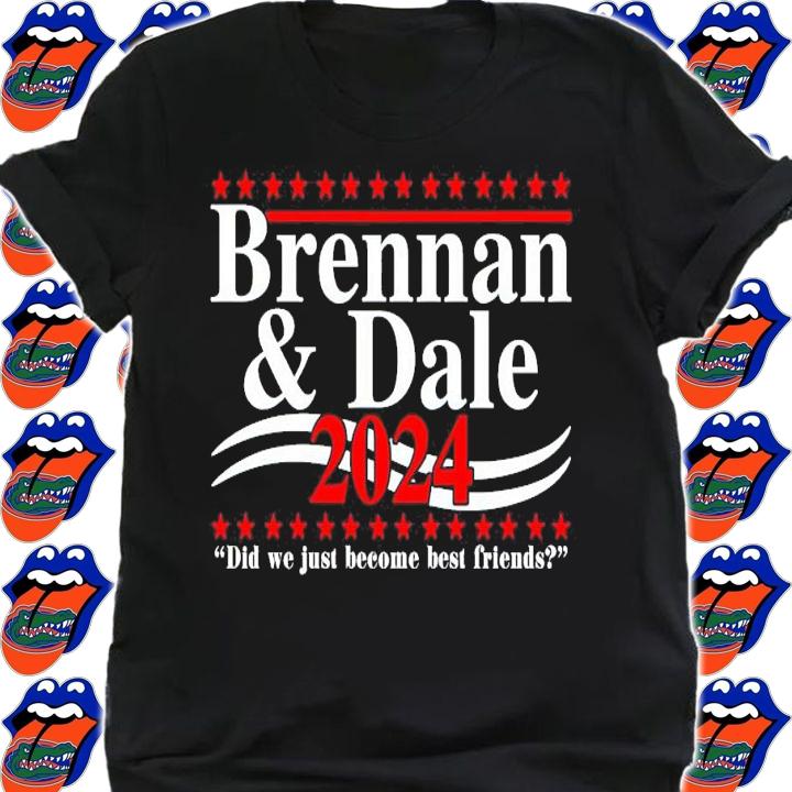 Brennan and Dale 2024 did we just become best friends shirt