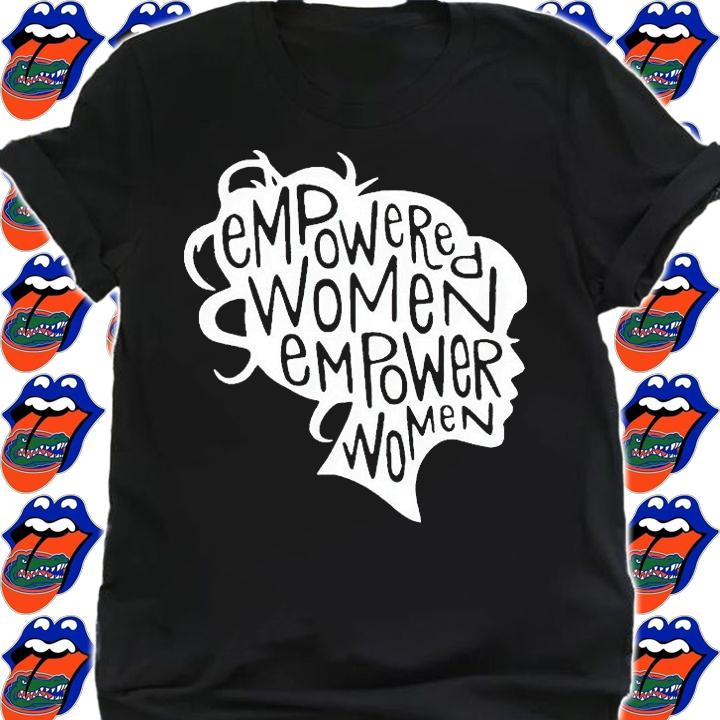 Empowered women empower women T-shirt shirt