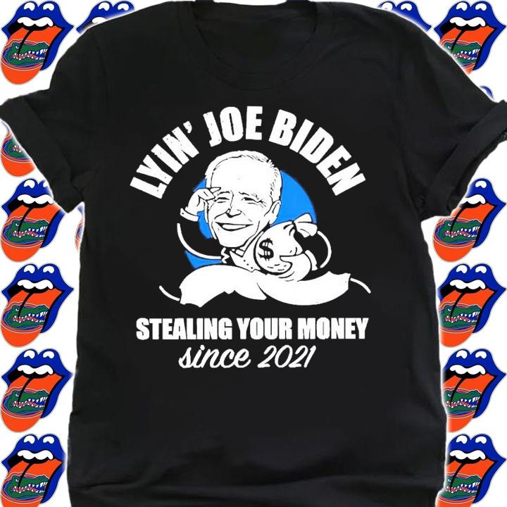 Lyin Joe Biden stealing your money since 2021 t-shirt