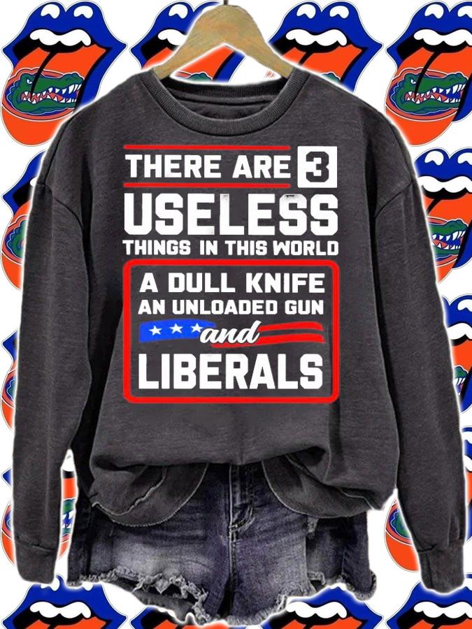 Men's There are 3 useless things in this world a dull knife an unloaded gun and Liberals shirt sweatshirt