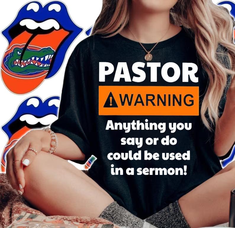 Pastor warning anything you say or do could be used in a sermon shirt