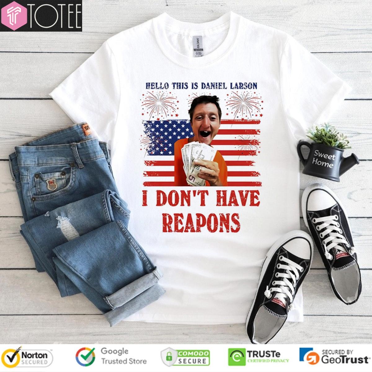 Hello This Is Daniel Larson I Dont Have Reapons America Flag 4Th Of July T-shirt