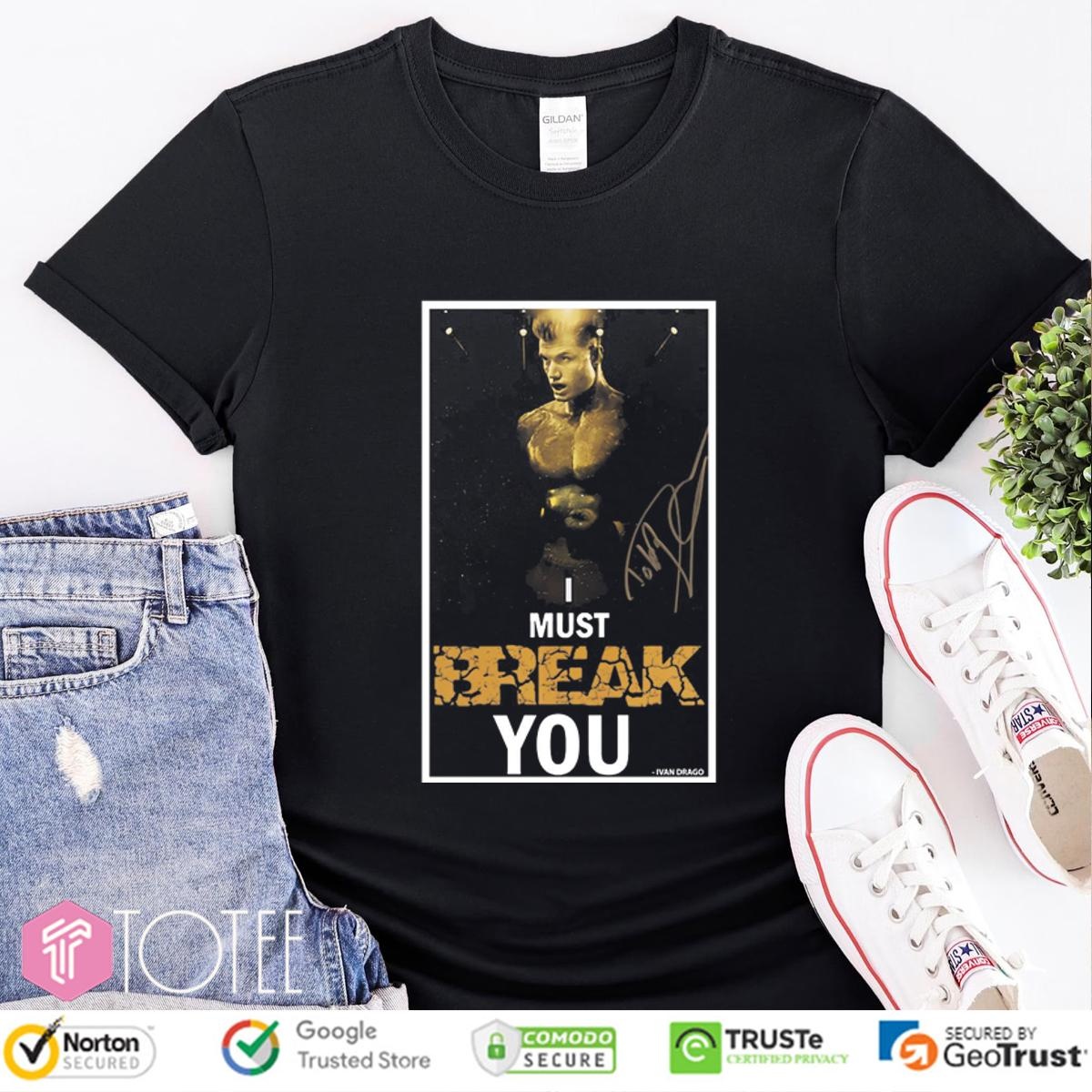 I Must Break You Ivan Drago Dolph Lundgren Signature T-shirt