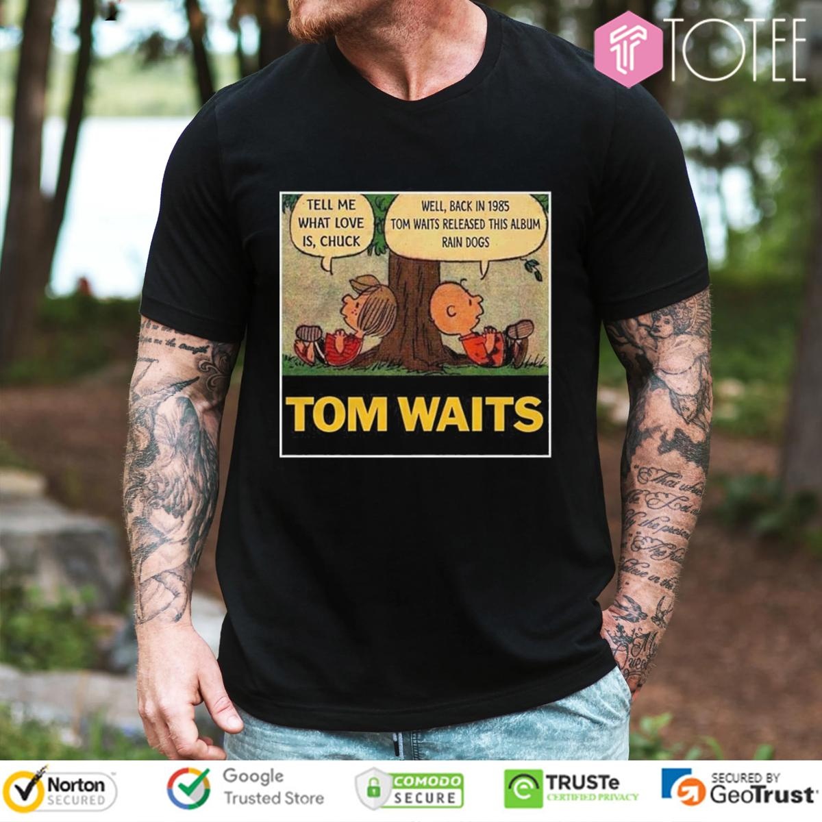 Peanuts Tom Waits Tell Me What Love Is Chuck Rain Dogs Album Shirt