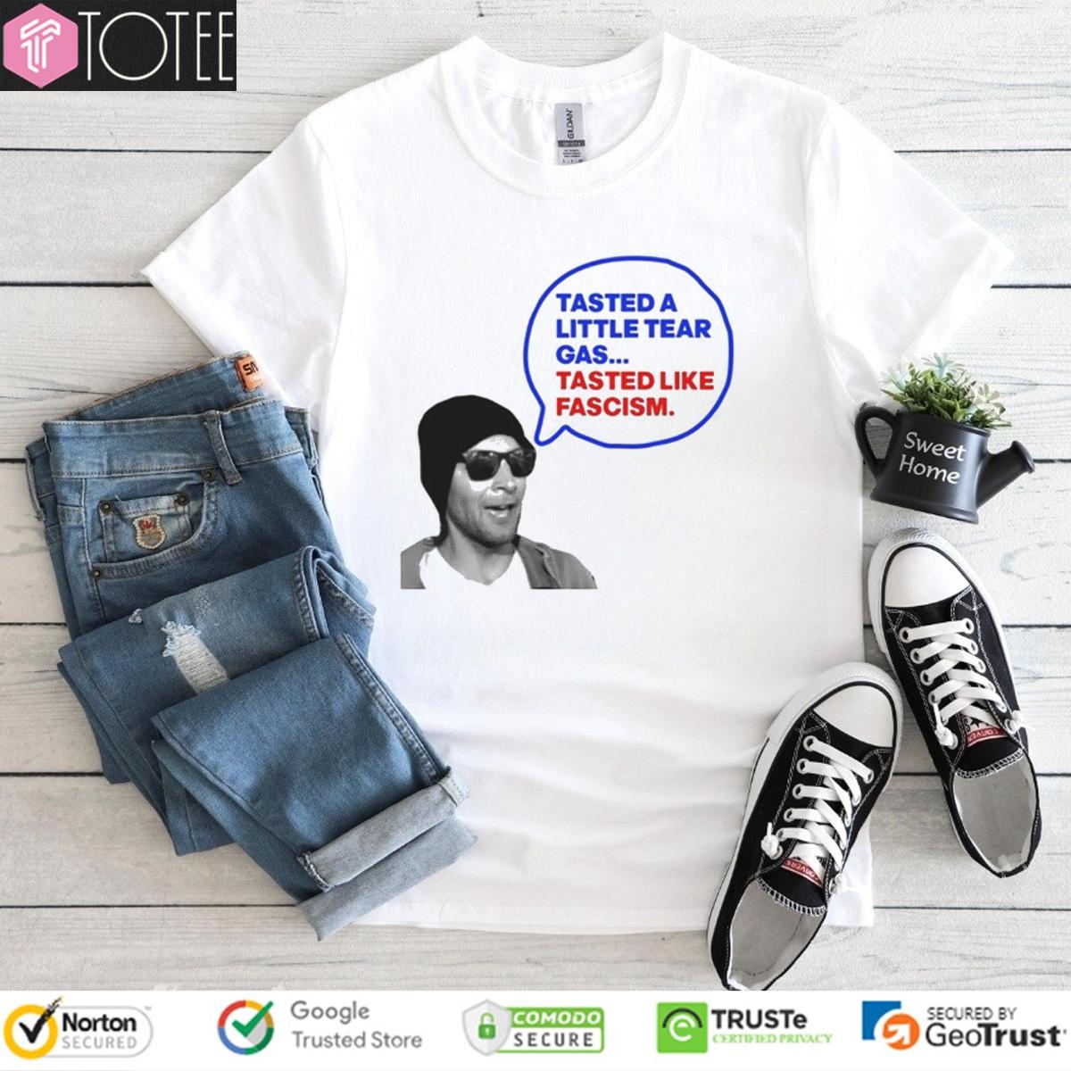 Tasted A Little Tear Gas Tasted Like Fascism Immigration Raids Protest T-shirt