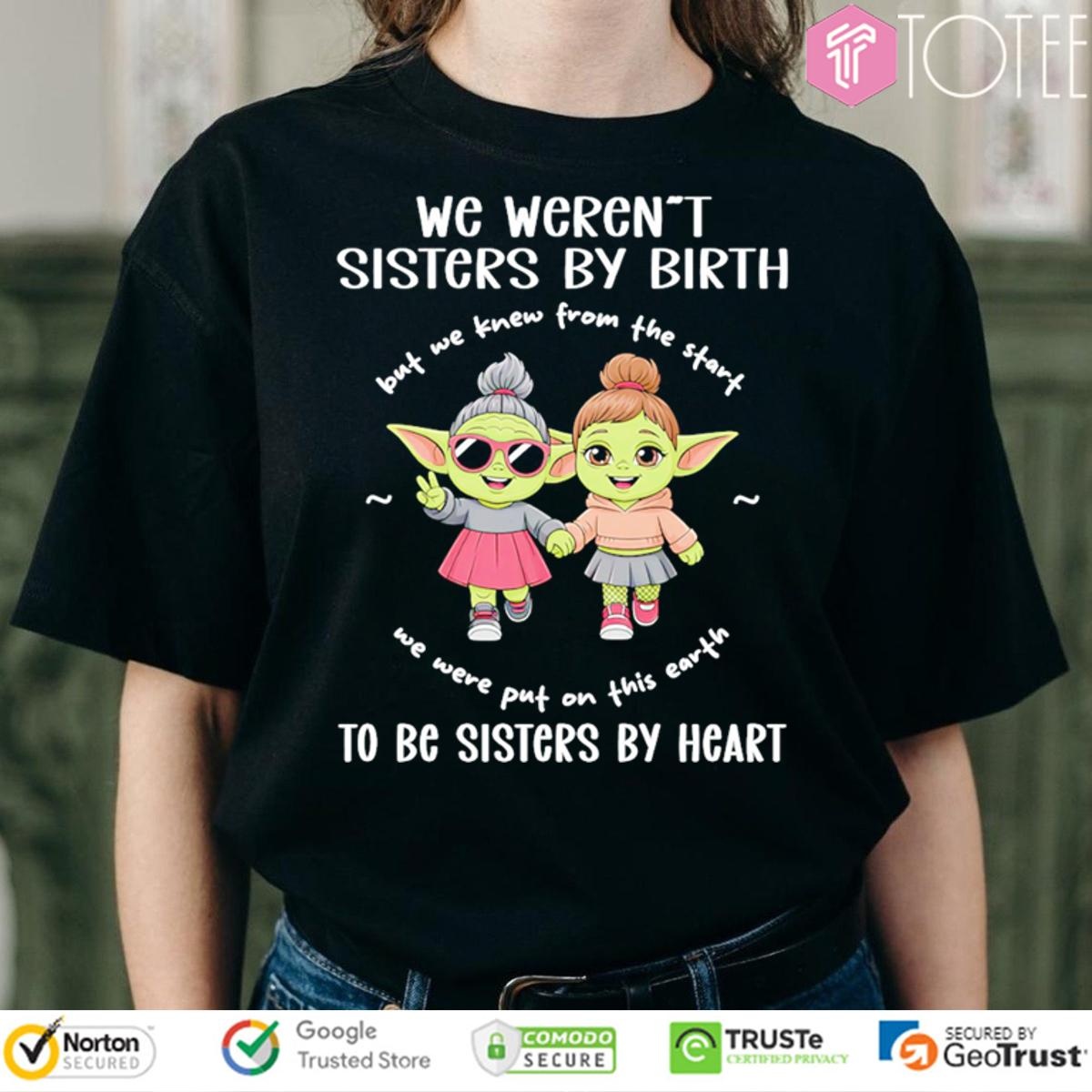 We Werent Sisters By Birth To Be Sisters By Heart Star Wars T-shirt